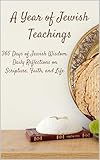 A Year of Jewish Teachings: 365 Days of Jewish Wisdom: Daily Reflections on Scripture, Faith, and Life