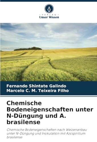 Chemische Bodeneigenschaften unter N-Düngung und A. brasilense: Chemische Bodeneigenschaften nach Weizenanbau unter N-Düngung und Inokulation mit Azospirillum brasilense (German Edition)