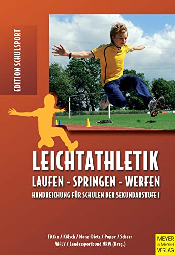 Leichtathletik: Laufen - Springen - Werfen. Handreichung für Schulen der Sekundarstufe I (Edition Schulsport)