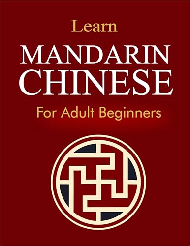 Learn Mandarin Chinese for Adult Beginners: Step-by-Step Course with Included Audio course, Pinyin, Characters, Grammar & Daily Lessons to Speak Conversational Chinese with Confidence (HSK System)
