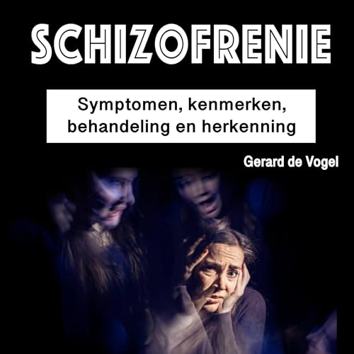 Schizofrenie: Symptomen, kenmerken, behandeling en herkenning [Schizophrenia: Symptoms, Characteristics, Treatment and Recognition] (Written by Gerard de Vogel) episode artwork