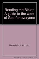 READING THE BIBLE : AGUIDE TO THE WORD OF GOD FOR EVERYONE ~ BY J. KINGSLEY DALPADADO B0006CA2QO Book Cover