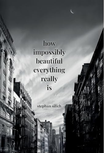 How Impossibly Beautiful Everything Really Is