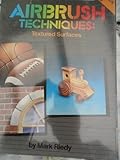 Airbrush Techniques, Workbook 6: Textured Surfaces (Vol 6)