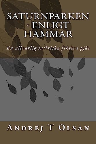 Saturnparken - Enligt Hammar: En allvarlig satiriska fiktiva teaterpjäs (Swedish Edition)