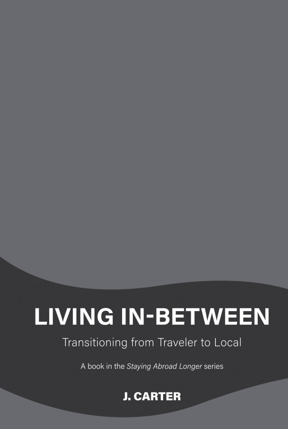 Living In-Between: Transitioning from Traveler to Local (Staying Abroad Longer)