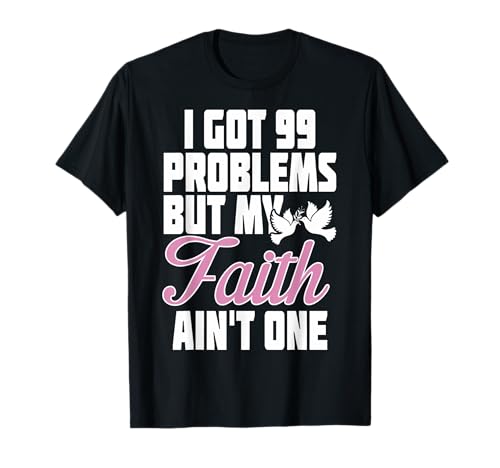 T-shirt I Got 99 Problems But My Faith Aint One T-Shirt