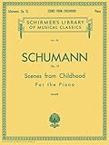 Schumann: Scenes from Childhood for the Piano | Advanced Piano Solo Sheet Music Book for Students Teachers and Classical Pianists | Romantic Era Repertoire Collection with Expressive Pieces