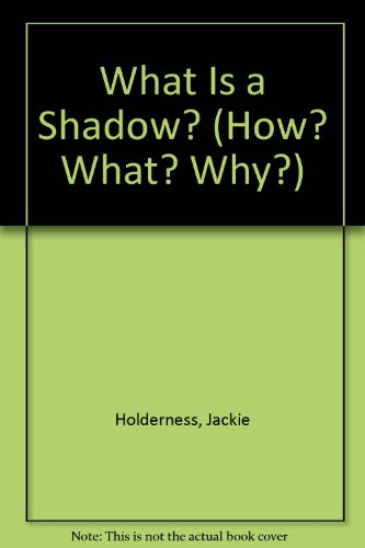 What Is a Shadow (How? What? Why) 0761318402 Book Cover