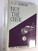 Not the critic;: A novel of psychiatry and the law, B0007F10WA Book Cover
