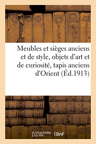 Meubles Et Sièges Anciens Et de Style, Objets d'Art Et de Curiosité, Tapis Anciens d'Orient (French Edition)