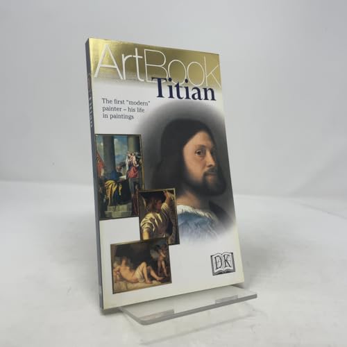 Titian: The First "Modern" Painter--His Life in Paintings
