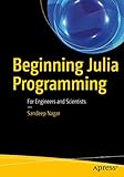 Beginning Julia Programming: For Engineers and Scientists