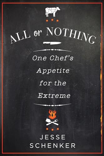 All or Nothing: One Chef's Appetite for the Extreme – A Raw Memoir of Heroin Addiction and Haute Cuisine Triumph