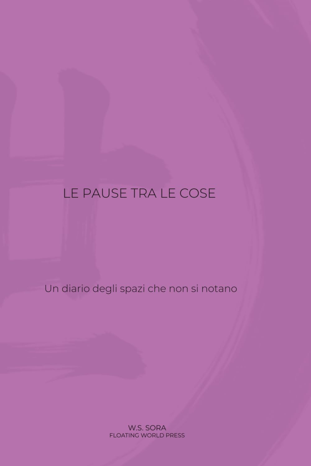 Le pause tra le cose: Un diario degli spazi che non si notano