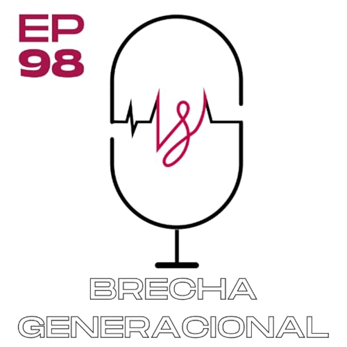Ep 98 Brecha Generacional