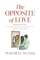 The Opposite of Love: Empowers Women, Know the Narcissist's Mind, Protect Your Heart, Know How to Slay the Dragon, for the Life You Deserve B0DD87F9JH Book Cover