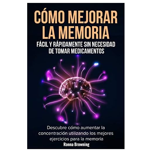 Cómo Mejorar la Memoria Fácil y Rápidamente Sin Necesidad de Tomar Medicamentos: Descubre cómo aumentar la concentración utilizando los mejores ejercicios para la memoria.