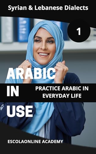 Arabic in Use 1: Syrian & Lebanese Dialects: Master Arabic with the Comprehensive -Book Series (Master Arabic with the Comprehensive 7-Book Series)