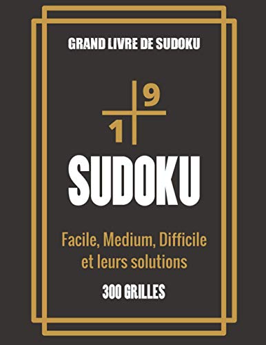 Grand livre de Sudoku - Facile, Medium, Difficile et leurs solutions: Grand Livre de Sudoku pour les passionnés | Pour enfant de 8-12 ans et adultes | ... et la Logique | Cadeau idéal (French Edition)