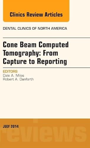 Cone Beam Computed Tomography: From Capture to Reporting, An Issue of Dental Clinics of North America (Volume 58-3)