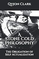 A Stone Cold Philosophy: The Obligation of Self Actualization 1075110300 Book Cover