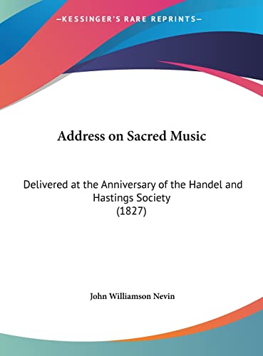 Address on Sacred Music: Delivered at the Anniversary of the Handel and Hastings Society (1827)