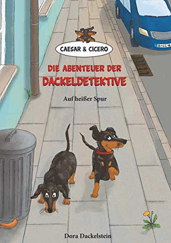 Caesar und Cicero: Die Abenteuer der Dackeldetektive: Auf heißer Spur (German Edition)
