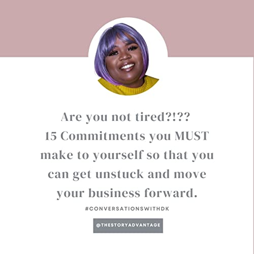 Are you not tired?!?? - 15 Commitments you MUST make to yourself so that you can get unstuck and move your business forward.