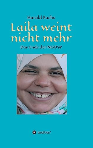 Laila weint nicht mehr: Das Ende der NGO`s? (German Edition)