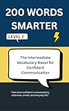 200 WORDS SMARTER: The Intermediate Vocabulary Boost for Confident Communication - Level 2 (Trivia Books)