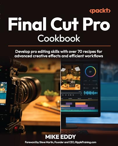 Final Cut Pro Cookbook: Develop pro editing skills with over 70 r...