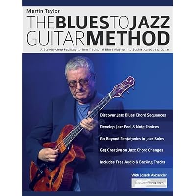 Martin Taylor: The Blues To Jazz Guitar Method: A Step-by-Step Pathway to Turn Traditional Blues Playing Into Sophisticated Jazz Guitar
