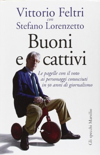 Buoni e cattivi. Le pagelle con il voto ai personaggi conosciuti in 50 anni di giornalismo Buoni e cattivi. Le pagelle con il voto ai personaggi conosciuti in 50 anni di giornalismo