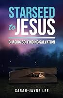 Starseed to Jesus: Chasing 5D, finding Salvation 1399969102 Book Cover