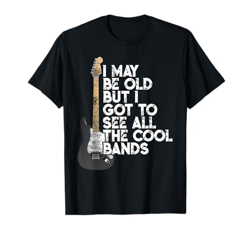 I May Be Old But I Got To See All The Cool Bands Concert Camiseta