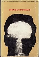 Burning Conscience: the Case of the Hiroshima Pilot, Claude Eatherly, Told in His Letters to Gunther Anders B0000CLB10 Book Cover