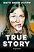 True Story: Roman | »Ein fesselndes Debüt, das Genregrenzen sprengt.« New York Times | Über die Macht von Geschichten – und wer sie erzählen darf