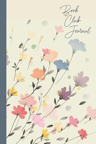 Book Club Journal: A Reader's Diary and Logbook for Reviews, Thoughts, Questions, Recommendations, and More with Watercolor Floral Pattern Cover Design