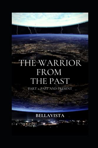 The Warrior From The Past: Part 2: Past and Present