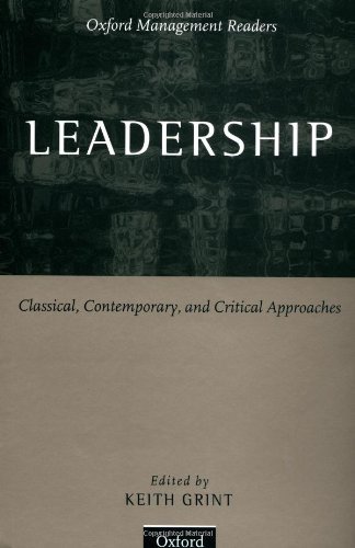 Leadership: Classical, Contemporary, and Critical Approaches: Classical, Contemporary and Critical Approaches (Oxford Management Readers)