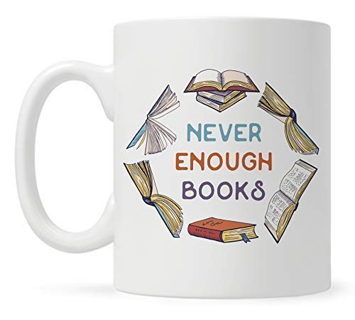 Book Lover Coffee Mug, Bibliophile Reading Literature Librarian Bookworm Bookish Gifts, Never Enough Books Cup 11OZ, White