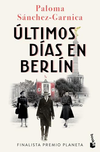 Últimos días en Berlín. Finalista Premio Planeta 2021 (Novela histórica) / Last Days in Berlin. Finalist for the Planeta Prize 2024 (A Historical Novel) (Spanish Edition)