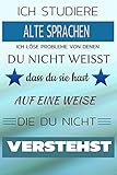  Ich studiere Alte Sprachen Ich löse Probleme von denen du nicht weißt dass du sie hast - Auf eine Weise die du nicht verstehst: Notizbuch  Journal  Tagebuch  Linierte Seite