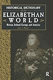 Historical Dictionary of the Elizabethan World: Britain, Ireland, Europe and America