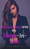 Honeymooning With My Sister-In-Law: A Steamy Lesbian Romance!