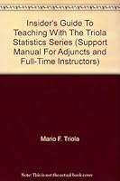 Insider's Guide To Teaching With The Triola Statistics Series (Support Manual For Adjuncts and Full-Time Instructors) 0321409647 Book Cover