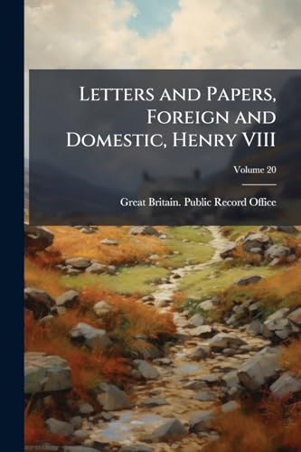Letters and Papers, Foreign and Domestic, Henry VIII; Volume 20