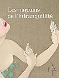  Parfums de l intranquillite (les)
