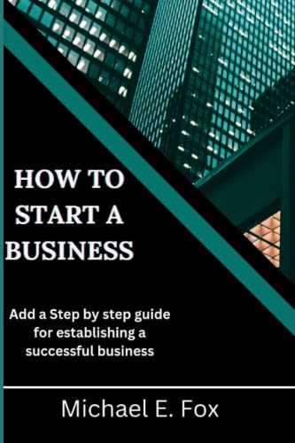 How to start a business: Step by step guide for establishing a successful business